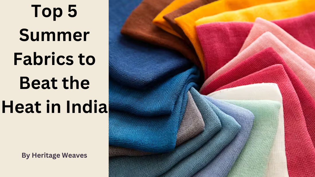 Top 5 Summer Fabrics to Beat the Heat in India - Heritage Weaves
