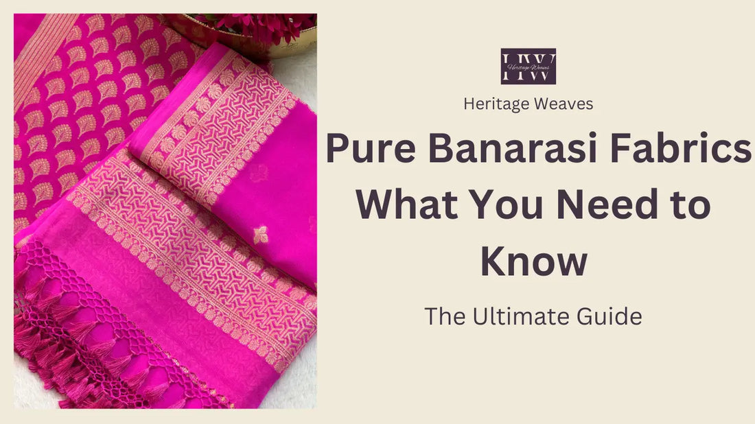 The-Ultimate-Guide-to-Pure-Banarasi-Fabrics-What-You-Need-to-Know Heritage Weaves