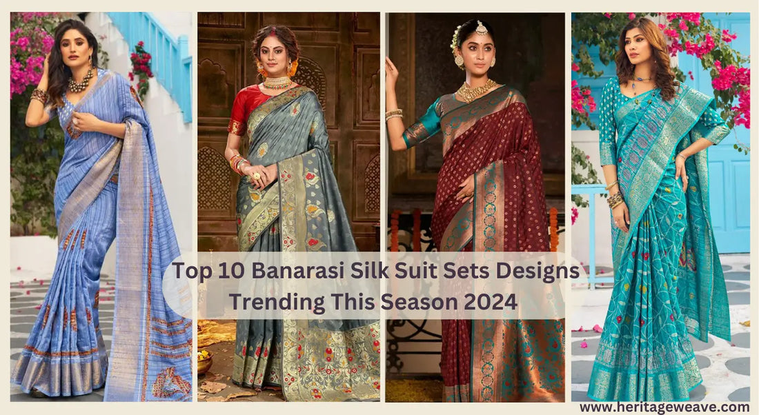 Top-10-Banarasi-Silk-Suit-Sets-Designs-Trending-This-Season-2024 Heritage Weaves