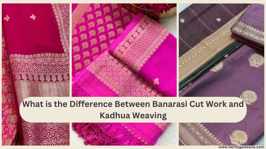 What-is-the-Difference-Between-Banarasi-Cut-Work-and-Kadhua-Weaving Heritage Weaves